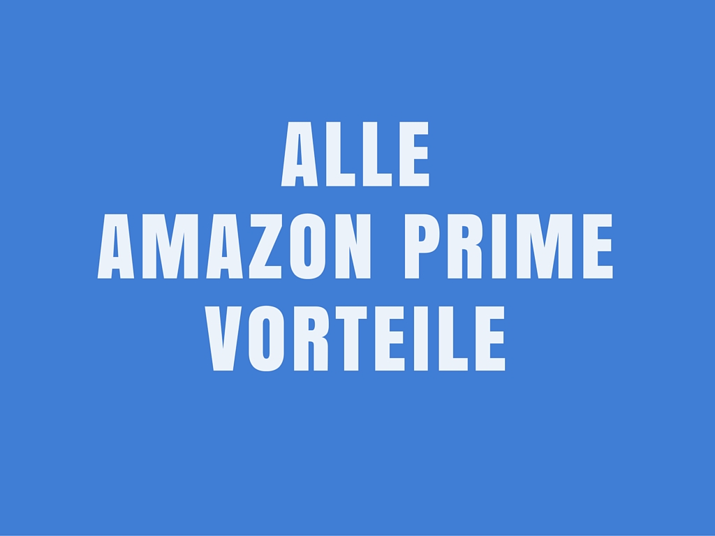 Amazon Prime Vorteile Amazon Prime Vorteile
