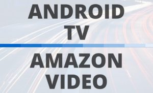 Das Amazon Video / Android TV Problem