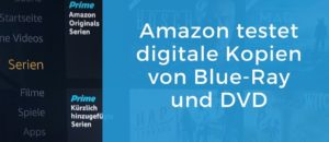 Amazon testet Bereitstellung digitaler Kopien beim Kauf von Blue-ray und DVD