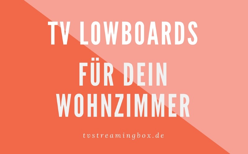 Die schönsten TV Lowboards für dein Wohnzimmer